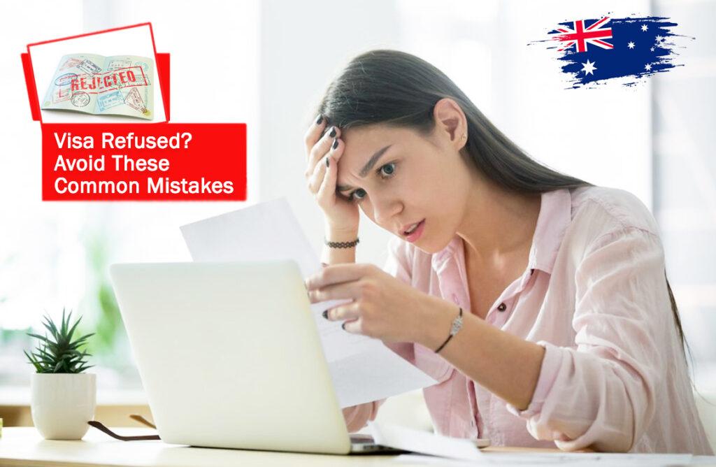 avoid mistakes to get your visa refused